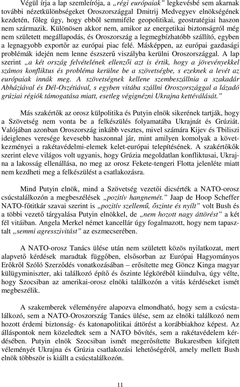 Különösen akkor nem, amikor az energetikai biztonságról még nem született megállapodás, és Oroszország a legmegbízhatóbb szállító, egyben a legnagyobb exportőr az európai piac felé.