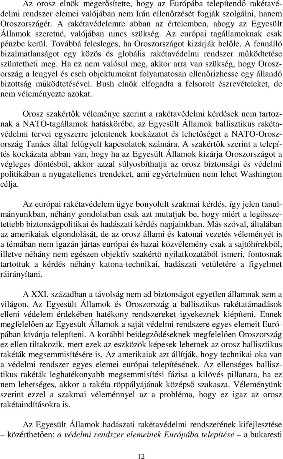 A fennálló bizalmatlanságot egy közös és globális rakétavédelmi rendszer működtetése szüntetheti meg.