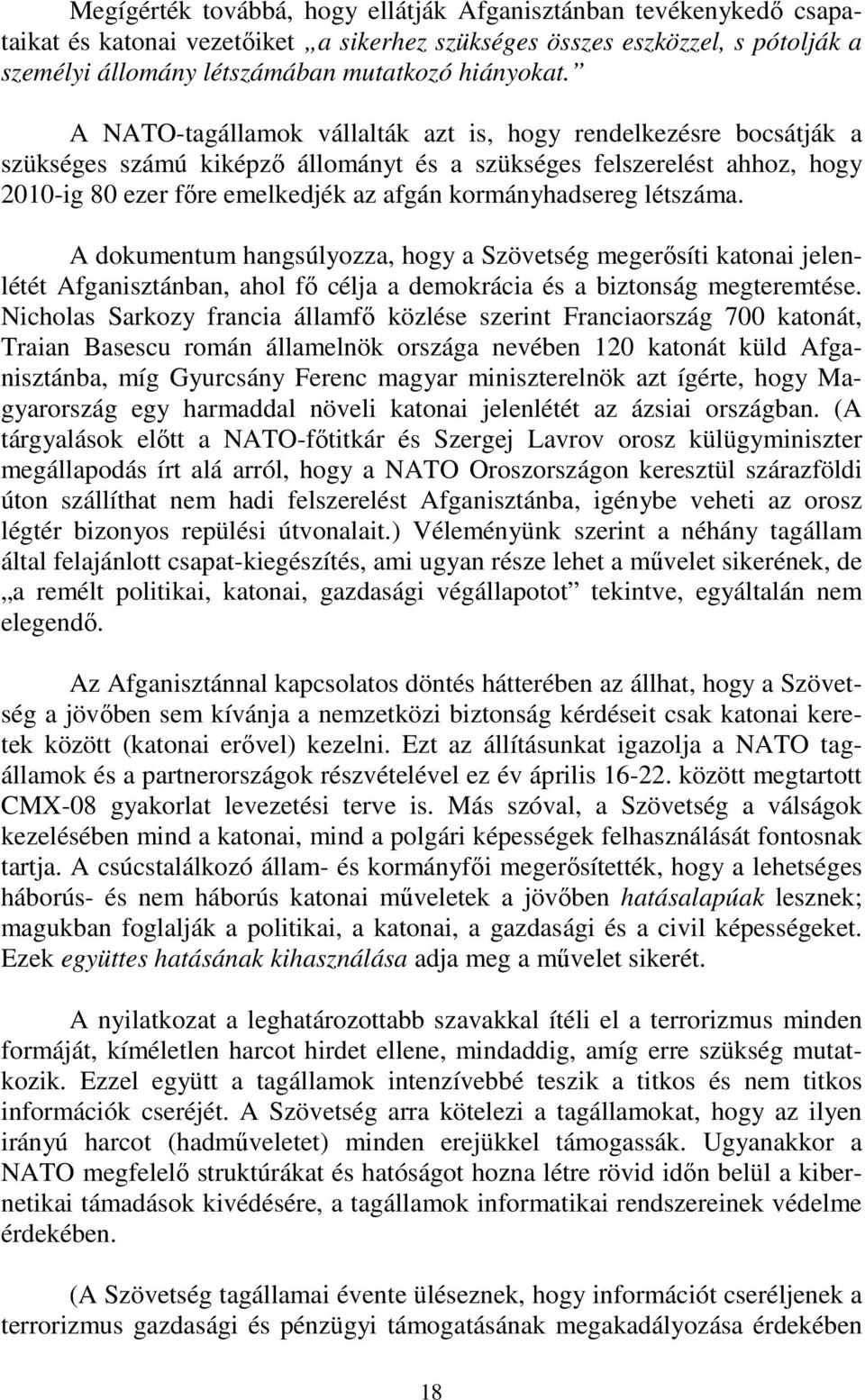 létszáma. A dokumentum hangsúlyozza, hogy a Szövetség megerősíti katonai jelenlétét Afganisztánban, ahol fő célja a demokrácia és a biztonság megteremtése.