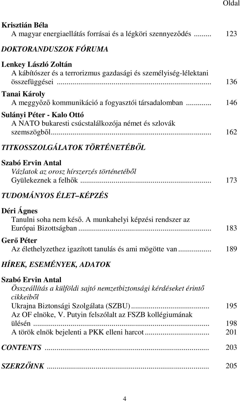 .. 146 Sulányi Péter - Kalo Ottó A NATO bukaresti csúcstalálkozója német és szlovák szemszögből.