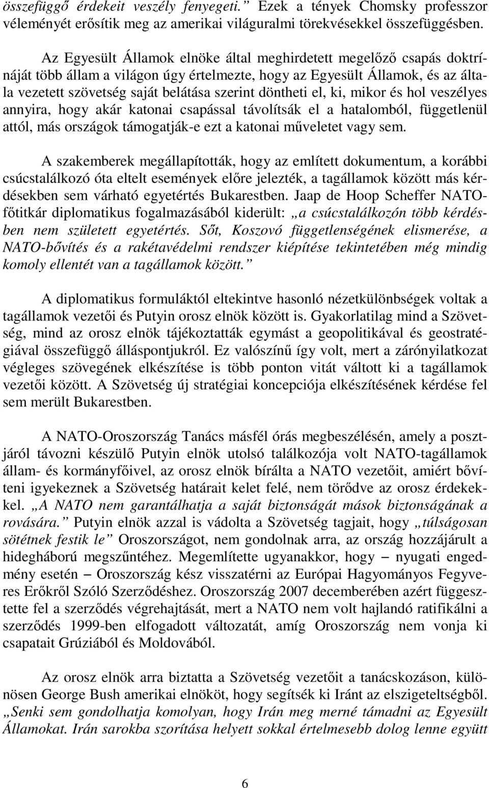 döntheti el, ki, mikor és hol veszélyes annyira, hogy akár katonai csapással távolítsák el a hatalomból, függetlenül attól, más országok támogatják-e ezt a katonai műveletet vagy sem.