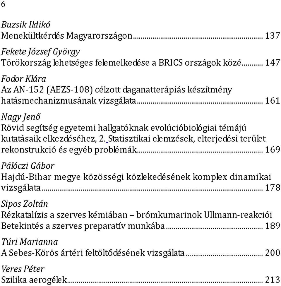 ..161 Nagy Jenő Rövid segítség egyetemi hallgatóknak evolúcióbiológiai témájú kutatásaik elkezdéséhez, 2. Statisztikai elemzések, elterjedési terület rekonstrukció és egyéb problémák.