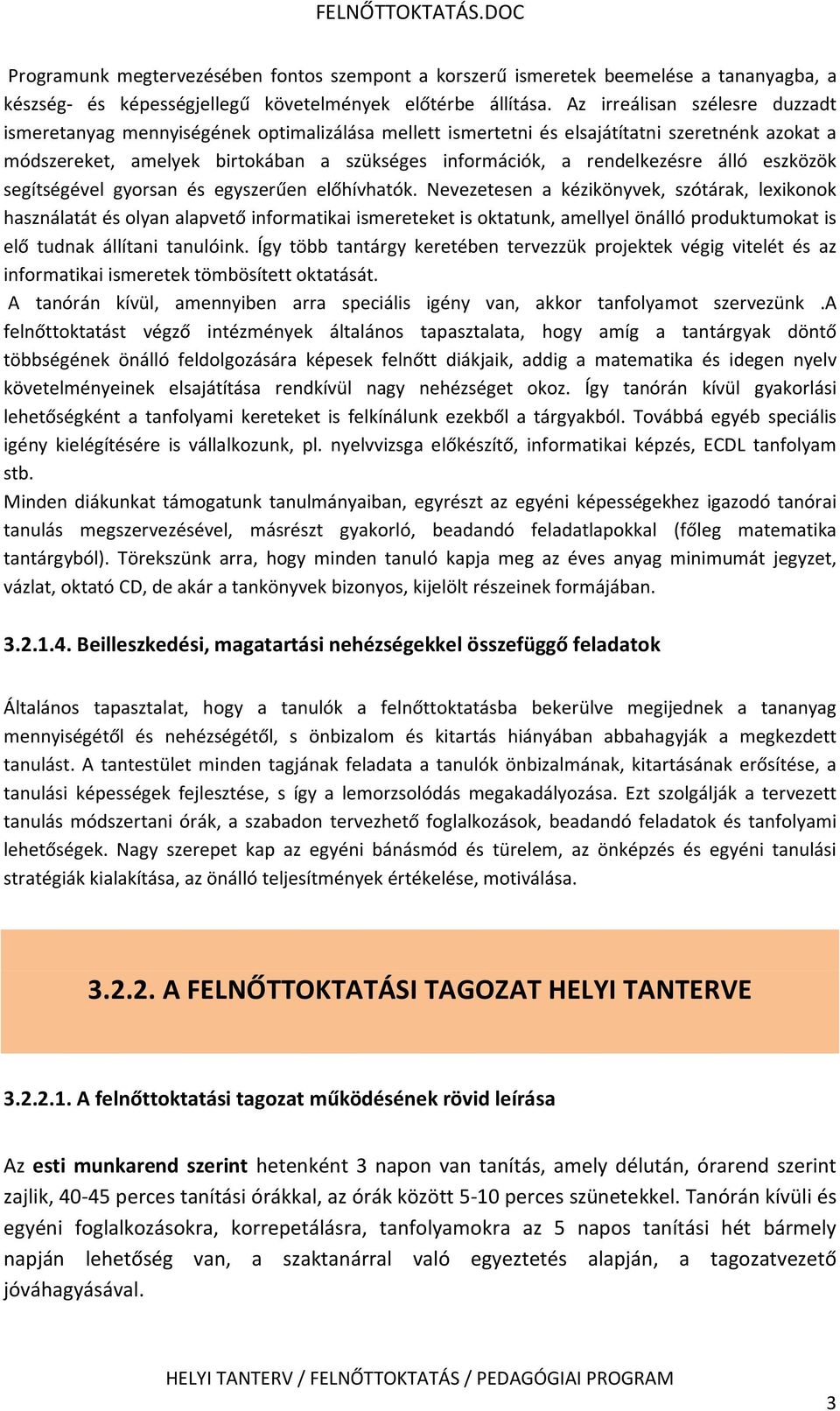 rendelkezésre álló eszközök segítségével gyorsan és egyszerűen előhívhatók.