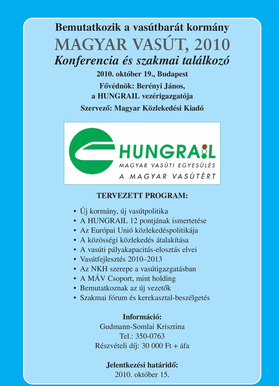 ismertetése Az Európai Unió közlekedéspolitikája A közösségi közlekedés átalakítása A vasúti pályakapacitás-elosztás elvei Vasútfejlesztés 2010 2013 Az NKH szerepe a