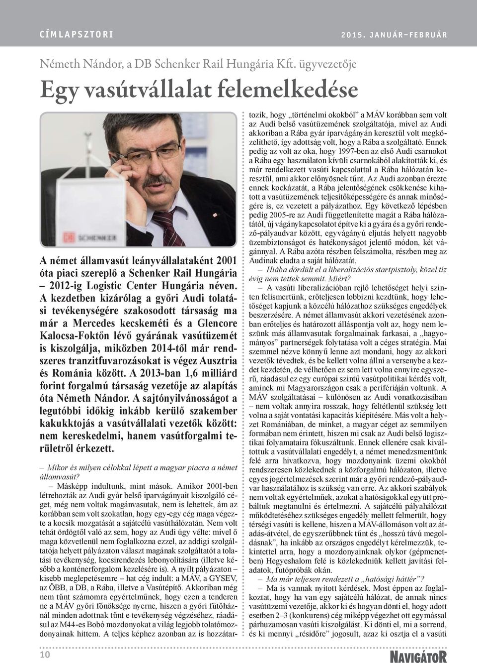 A kezdetben kizárólag a győri Audi tolatási tevékenységére szakosodott társaság ma már a Mercedes kecskeméti és a Glencore Kalocsa-Foktőn lévő gyárának vasútüzemét is kiszolgálja, miközben 2014-től