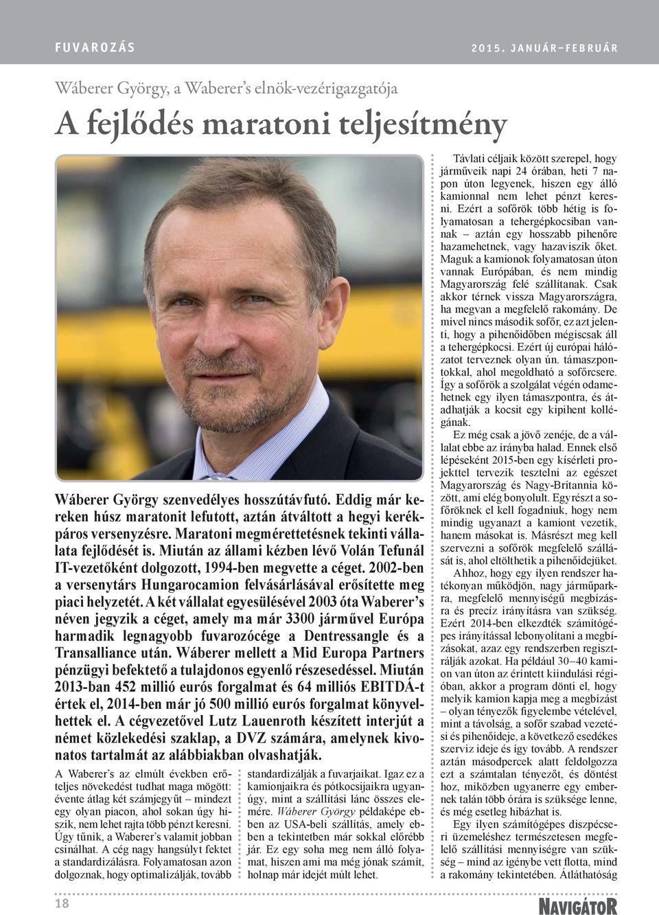 Miután az állami kézben lévő Volán Tefunál IT-vezetőként dolgozott, 1994-ben megvette a céget. 2002-ben a versenytárs Hungarocamion felvásárlásával erősítette meg piaci helyzetét.