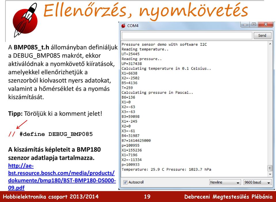 ellenőrizhetjük a szenzorból kiolvasott nyers adatokat, valamint a hőmérséklet és a nyomás kiszámítását.