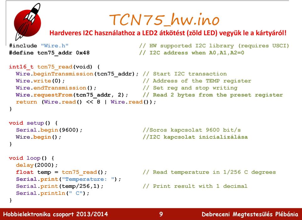 write(0); // Address of the TEMP register Wire.endTransmission(); // Set reg and stop writing Wire.requestFrom(tcn75_addr, 2); // Read 2 bytes from the preset register return (Wire.read() << 8 Wire.