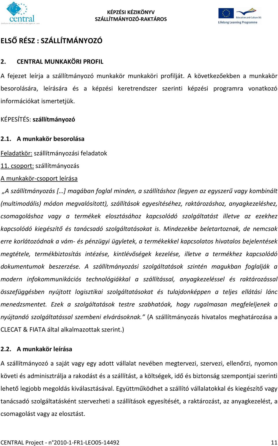 A munkakör besorolása Feladatkör: szállítmányozási feladatok 11.