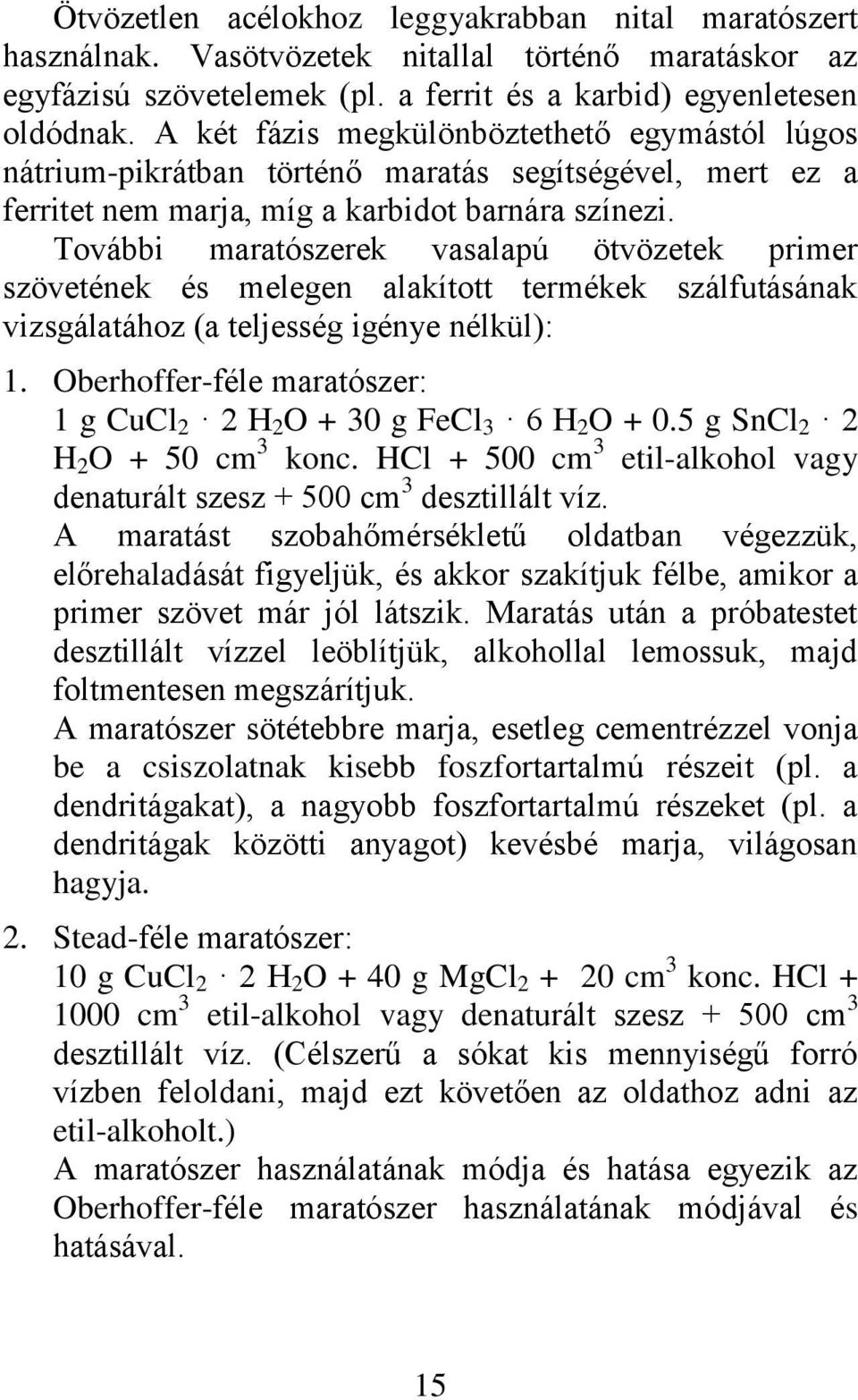 További maratószerek vasalapú ötvözetek primer szövetének és melegen alakított termékek szálfutásának vizsgálatához (a teljesség igénye nélkül): 1.