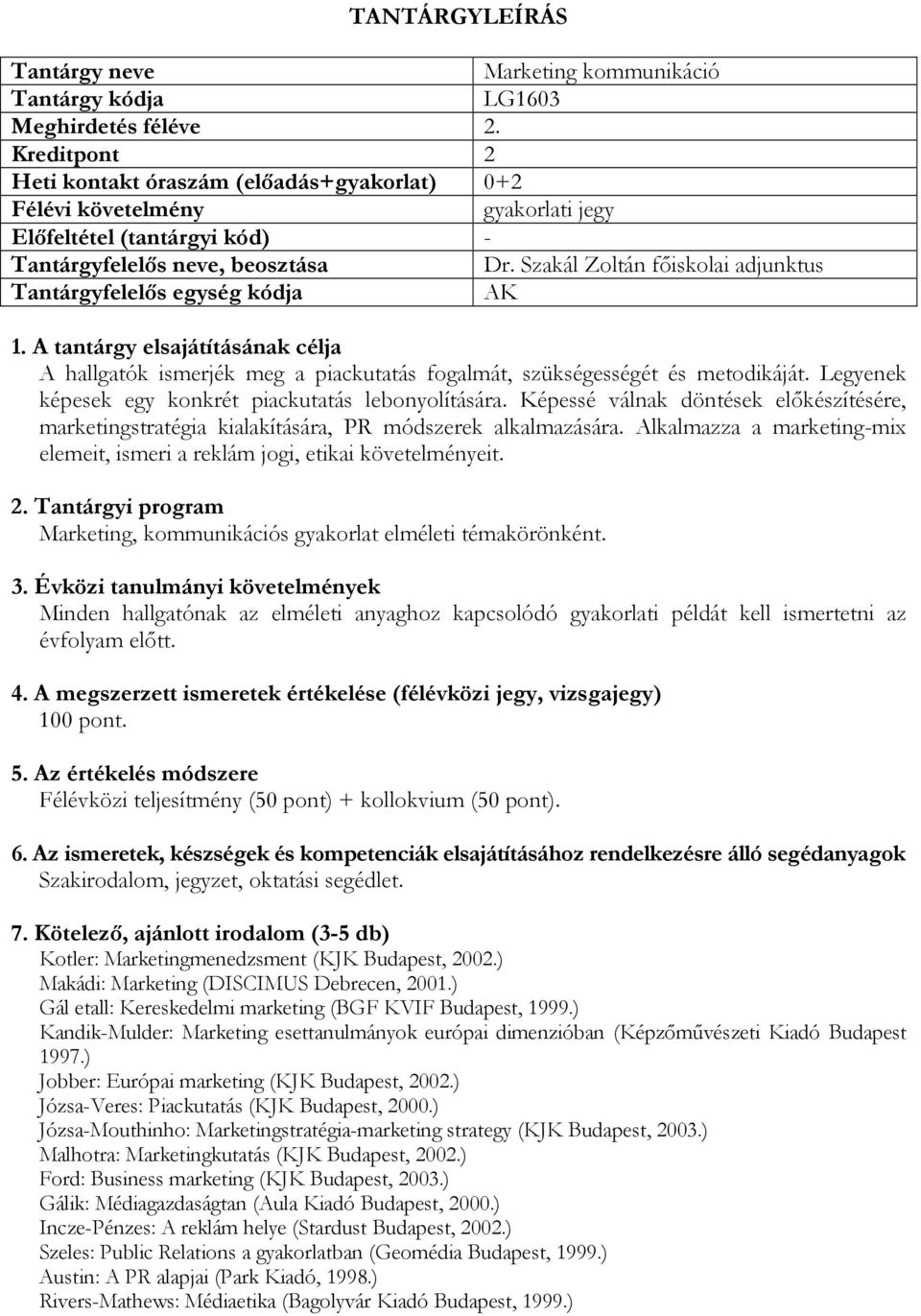 Legyenek képesek egy konkrét piackutatás lebonyolítására. Képessé válnak döntések előkészítésére, marketingstratégia kialakítására, PR módszerek alkalmazására.