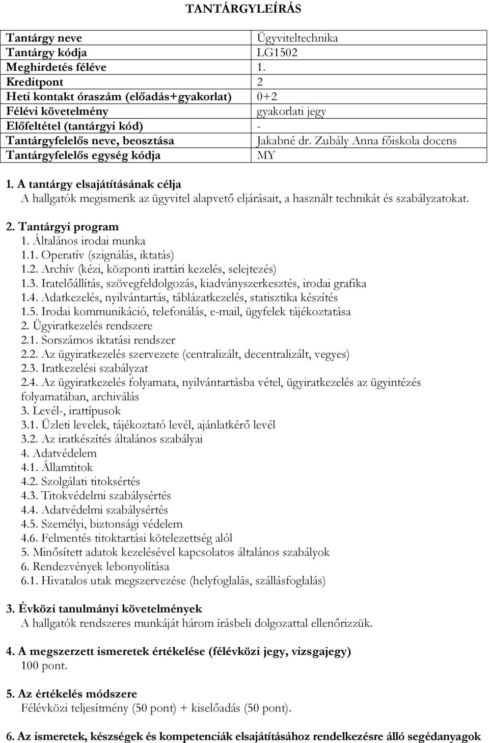 2. Archív (kézi, központi irattári kezelés, selejtezés) 1.3. Iratelőállítás, szövegfeldolgozás, kiadványszerkesztés, irodai grafika 1.4.