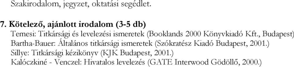 Kiadó Budapest, 2001.) Sillye: Titkársági kézikönyv (KJK Budapest, 2001.