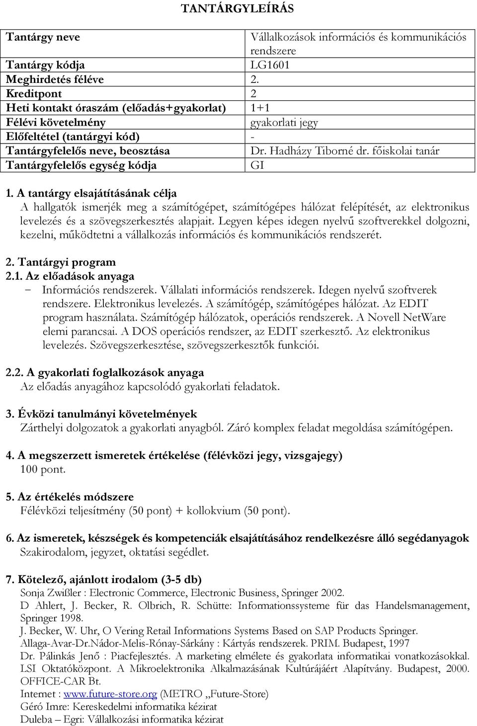 főiskolai tanár Tantárgyfelelős egység kódja GI A hallgatók ismerjék meg a számítógépet, számítógépes hálózat felépítését, az elektronikus levelezés és a szövegszerkesztés alapjait.