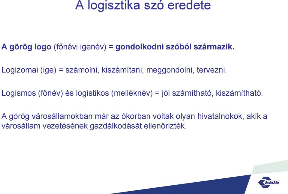 Logismos (főnév) és logistikos (melléknév) = jól számítható, kiszámítható.