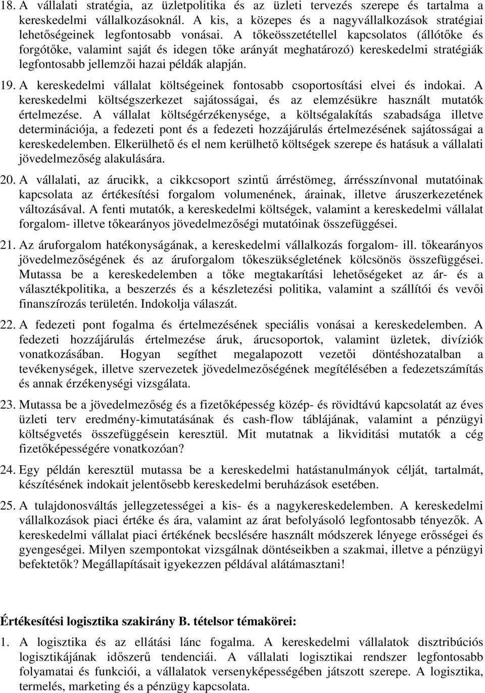 A tıkeösszetétellel kapcsolatos (állótıke és forgótıke, valamint saját és idegen tıke arányát meghatározó) kereskedelmi stratégiák legfontosabb jellemzıi hazai példák alapján. 19.