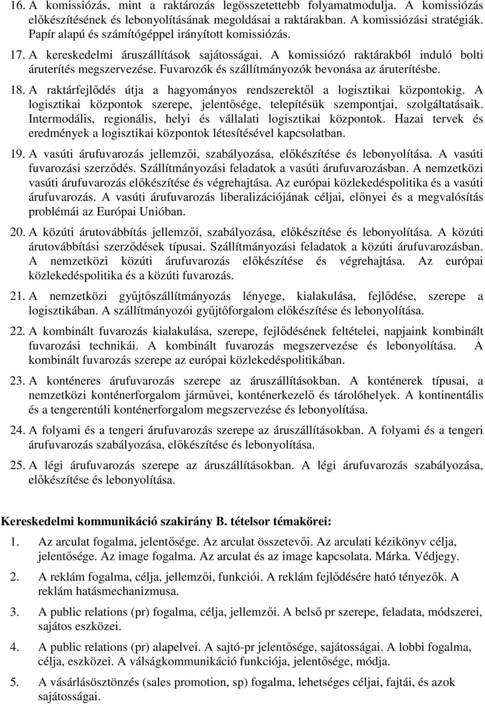 Fuvarozók és szállítmányozók bevonása az áruterítésbe. 18. A raktárfejlıdés útja a hagyományos rendszerektıl a logisztikai központokig.