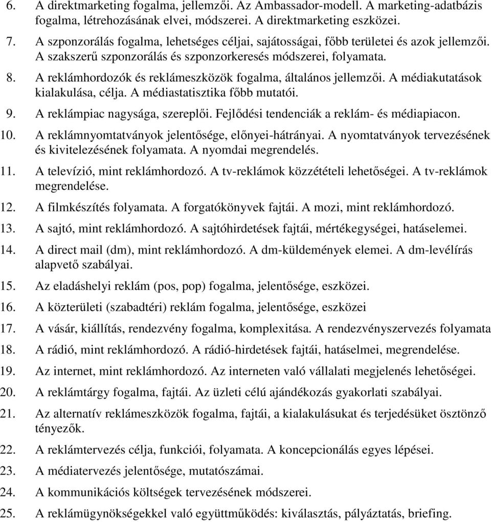 A reklámhordozók és reklámeszközök fogalma, általános jellemzıi. A médiakutatások kialakulása, célja. A médiastatisztika fıbb mutatói. 9. A reklámpiac nagysága, szereplıi.