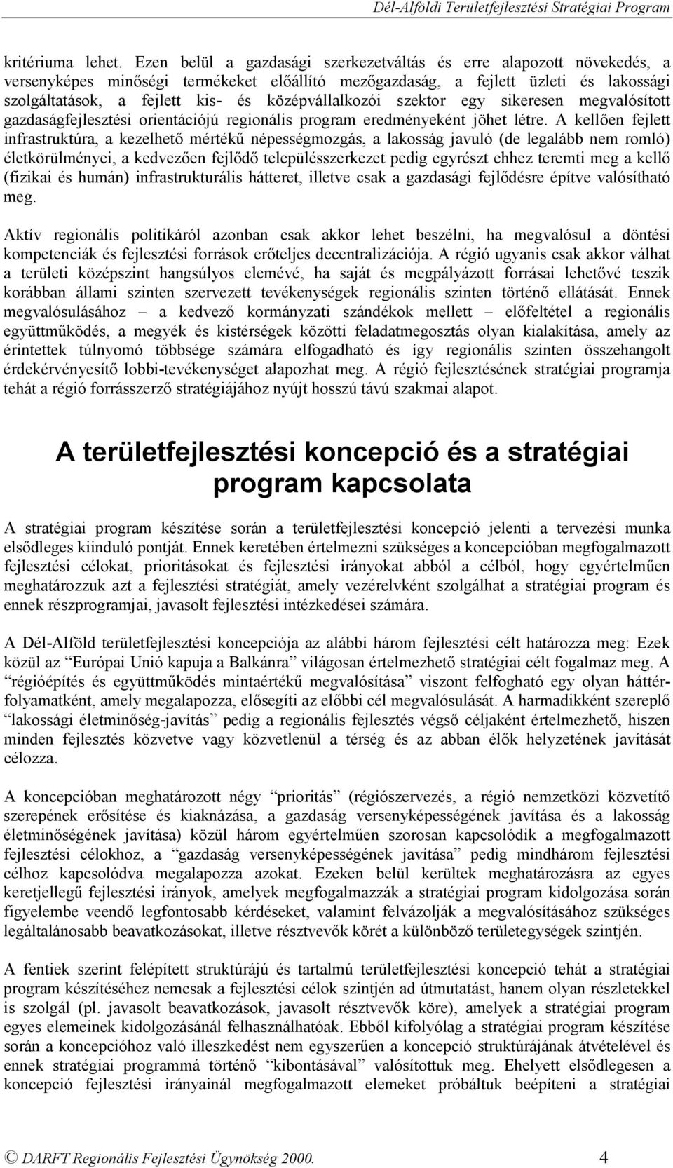 középvállalkozói szektor egy sikeresen megvalósított gazdaságfejlesztési orientációjú regionális program eredményeként jöhet létre.