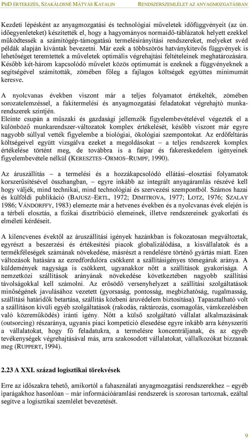 bevezetni. Már ezek a többszörös hatványkitevős függvények is lehetőséget teremtettek a műveletek optimális végrehajtási feltételeinek meghatározására.