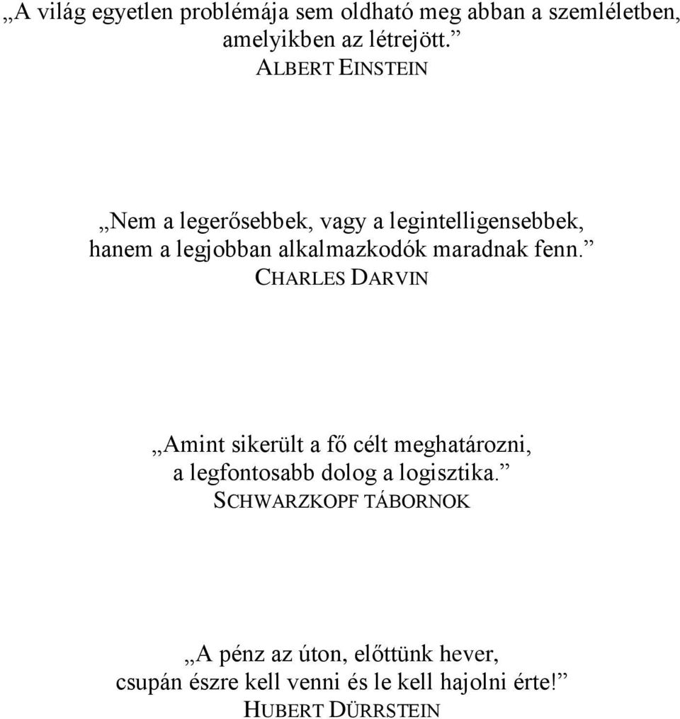 maradnak fenn. CHARLES DARVIN Amint sikerült a fő célt meghatározni, a legfontosabb dolog a logisztika.