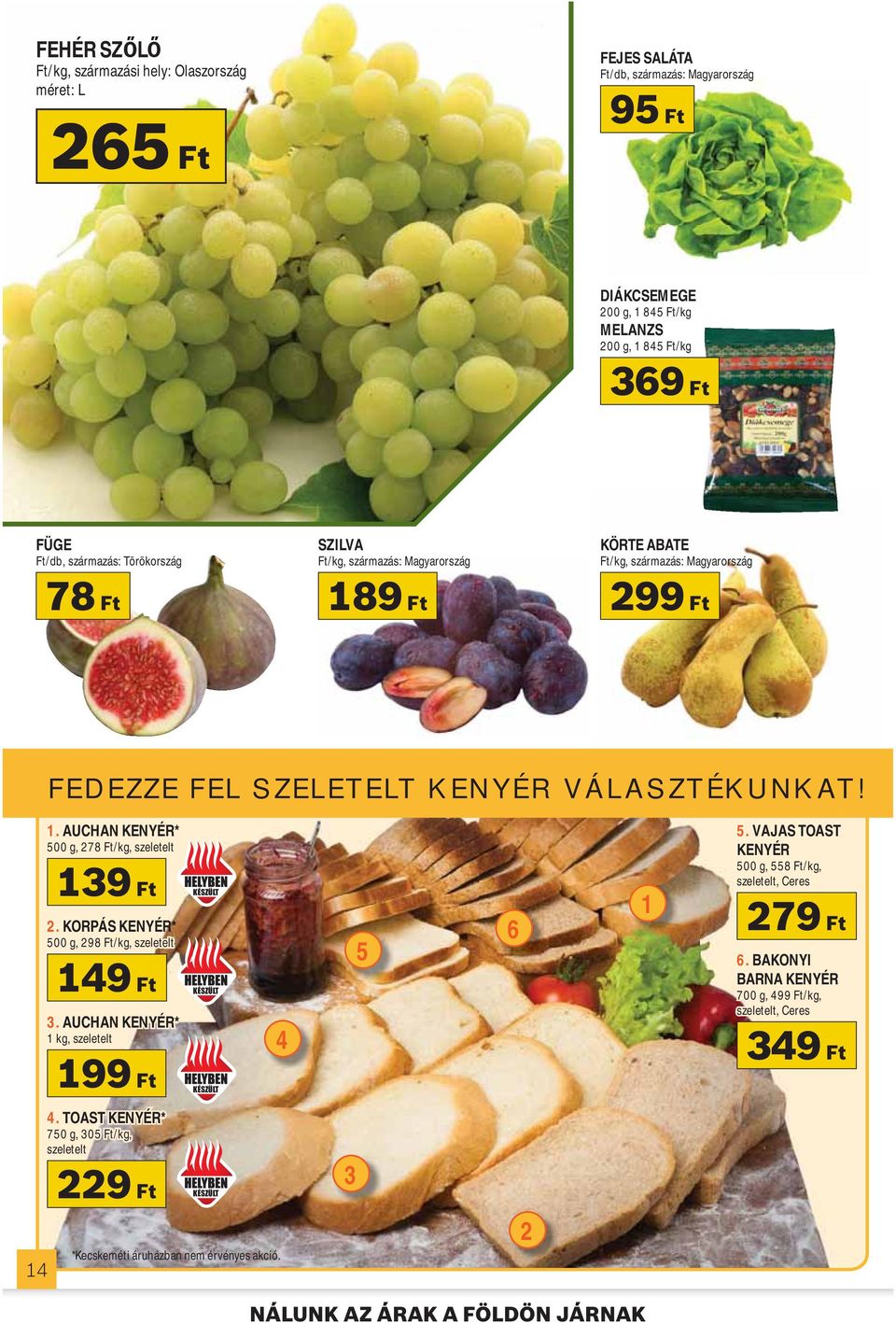 KORPÁS KENYÉR* 500 g, 298 Ft/kg, szeletelt 149 Ft 3. AUCHAN KENYÉR* 1 kg, szeletelt 199 Ft 4.