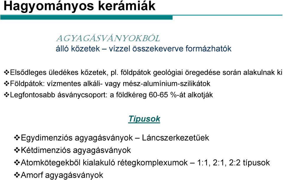 mész-alumínium-szilikátok Legfontosabb ásványcsoport: a földkéreg 60-65 %-át alkotják Típusok Egydimenziós