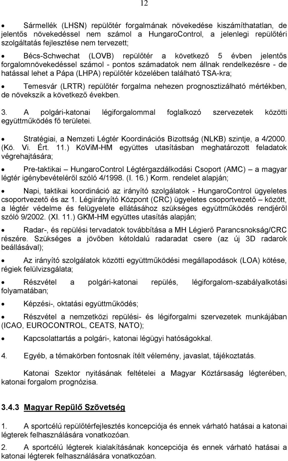 TSA-kra; Temesvár (LRTR) repülőtér forgalma nehezen prognosztizálható mértékben, de növekszik a következő években. 3.