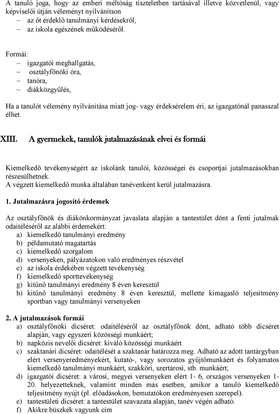 A gyermekek, tanulók jutalmazásának elvei és formái Kiemelkedő tevékenységért az iskolánk tanulói, közösségei és csoportjai jutalmazásokban részesülhetnek.