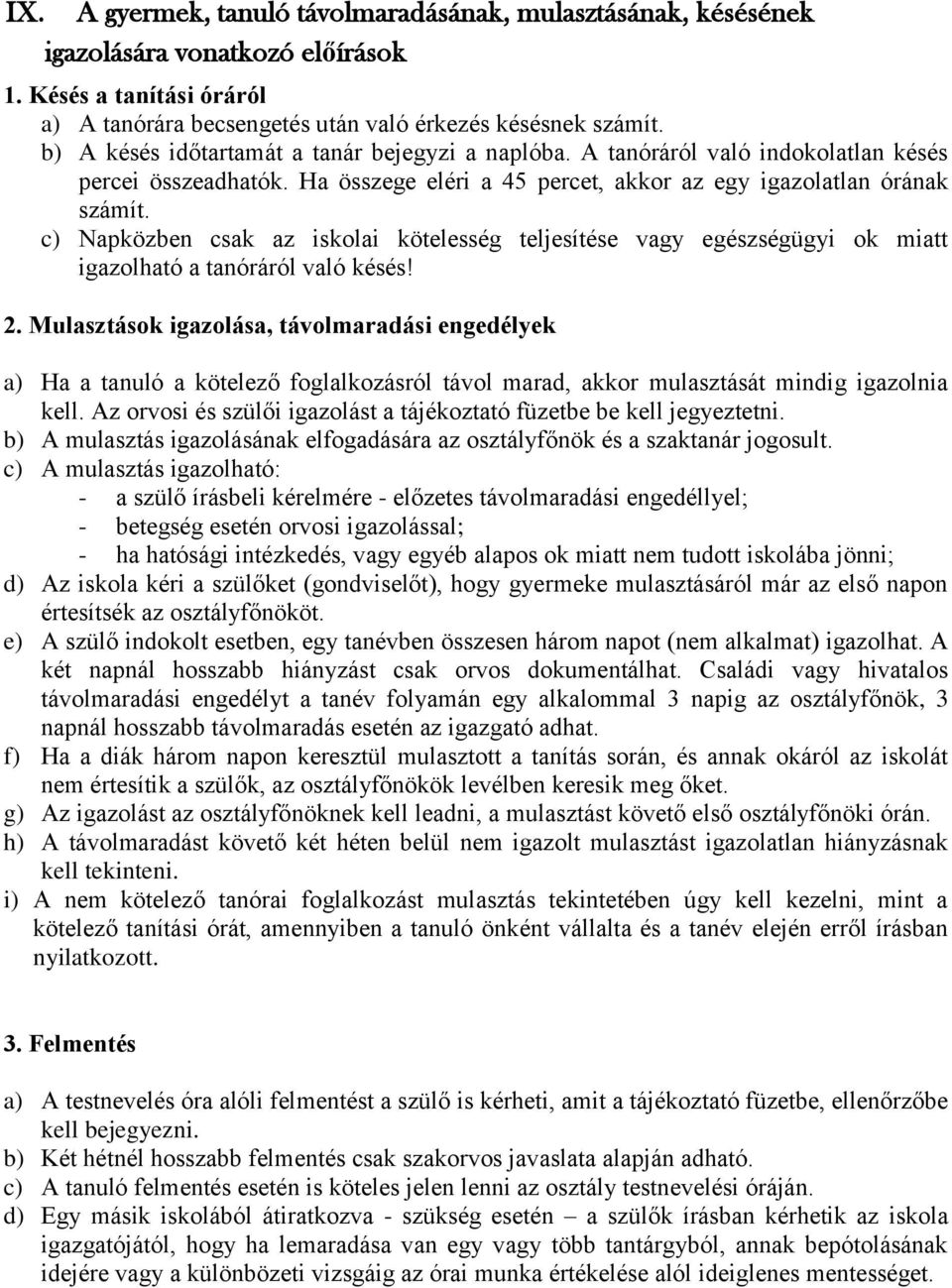 c) Napközben csak az iskolai kötelesség teljesítése vagy egészségügyi ok miatt igazolható a tanóráról való késés! 2.