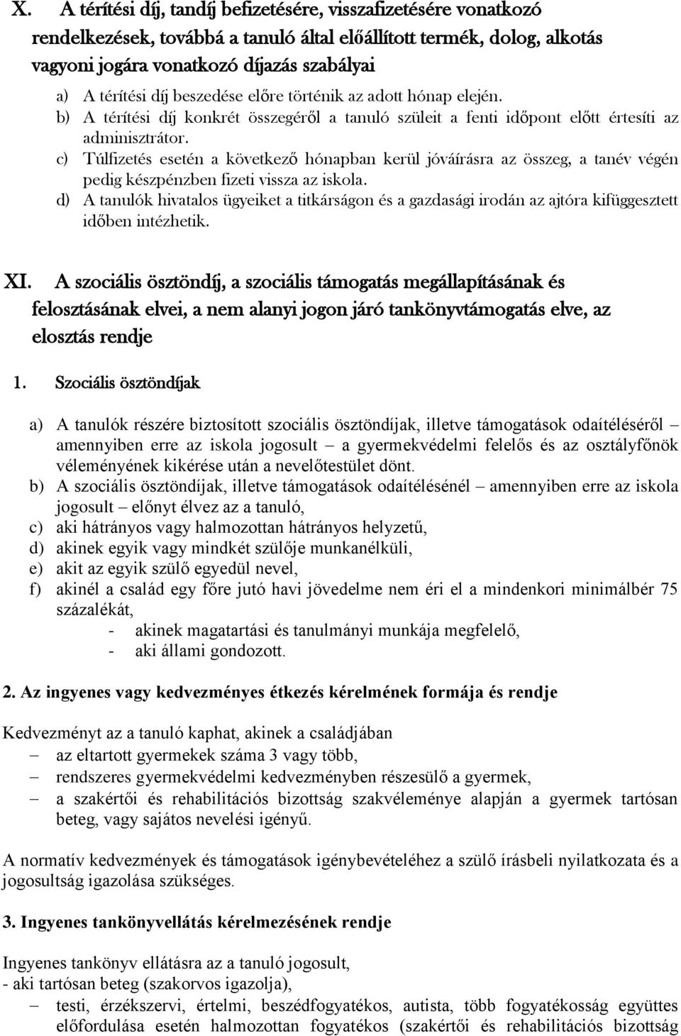 c) Túlfizetés esetén a következő hónapban kerül jóváírásra az összeg, a tanév végén pedig készpénzben fizeti vissza az iskola.