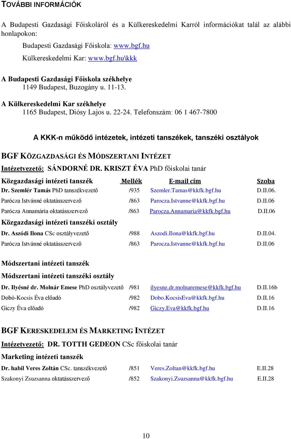 Telefonszám: 06 1 467-7800 A KKK-n működő intézetek, ek, tanszéki osztályok BGF KÖZGAZDASÁGI ÉS MÓDSZERTANI INTÉZET Intézetvezető: SÁNDORNÉ DR.