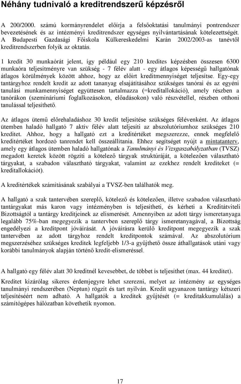 A Budapesti Gazdasági Főiskola Külkereskedelmi Karán 2002/2003-as tanévtől kreditrendszerben folyik az oktatás.