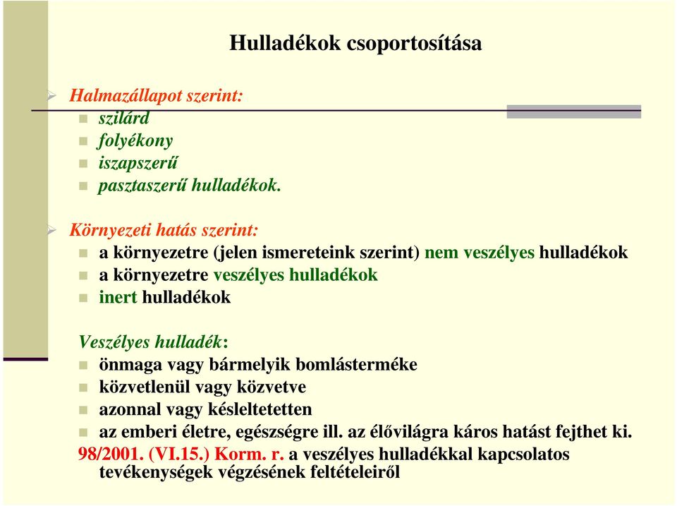 veszélyes hulladékok inert hulladékok Veszélyes hulladék: önmaga vagy bármelyik bomlásterméke közvetlenül vagy közvetve azonnal vagy