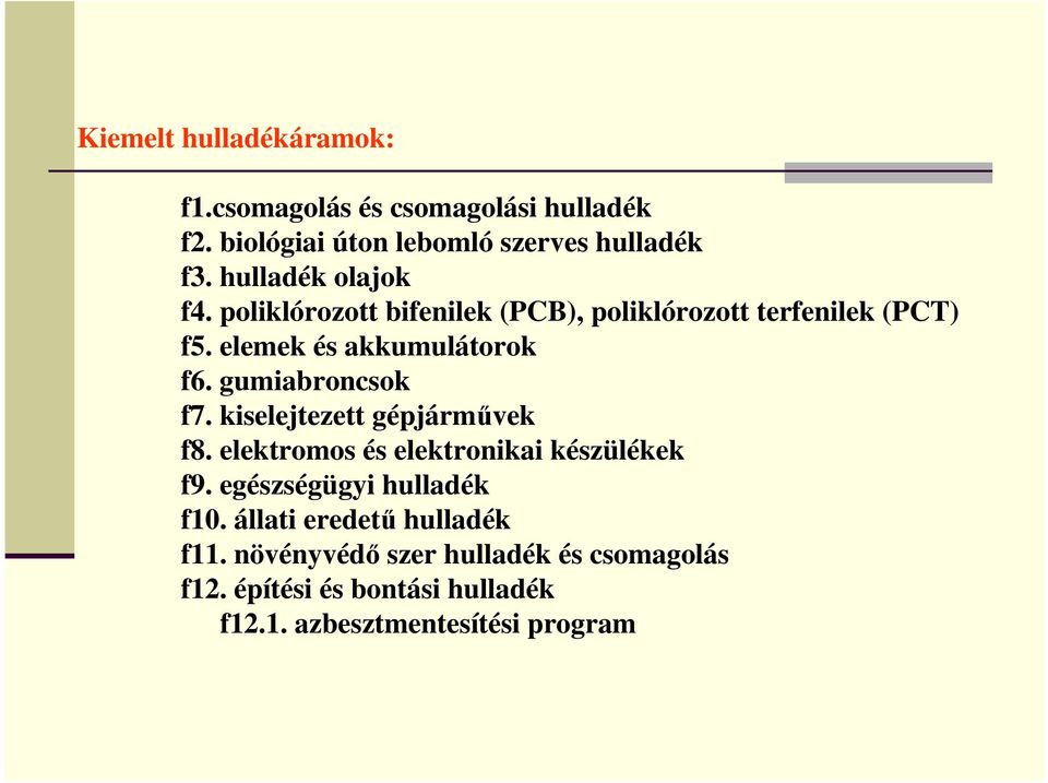 gumiabroncsok f7. kiselejtezett gépjárművek f8. elektromos és elektronikai készülékek f9. egészségügyi hulladék f10.