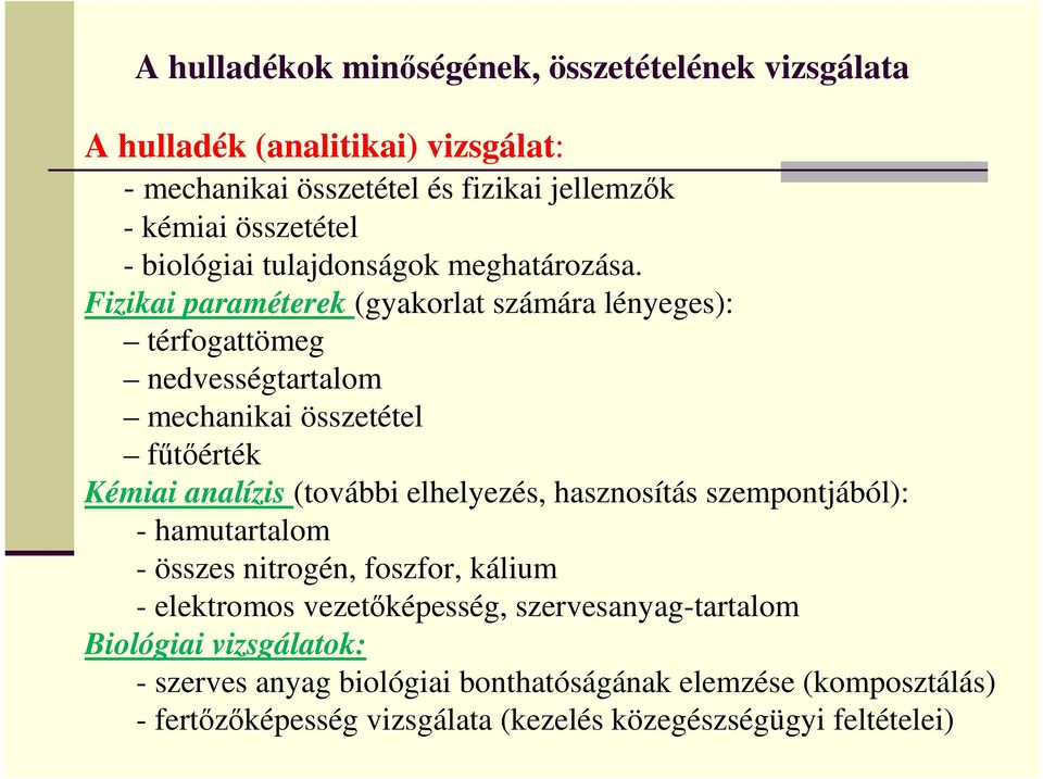 Fizikai paraméterek (gyakorlat számára lényeges): térfogattömeg nedvességtartalom mechanikai összetétel fűtőérték Kémiai analízis (további elhelyezés,