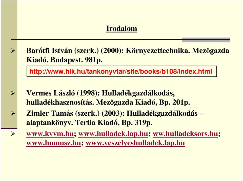 html Vermes László (1998): Hulladékgazdálkodás, hulladékhasznosítás. Mezőgazda Kiadó, Bp. 201p.