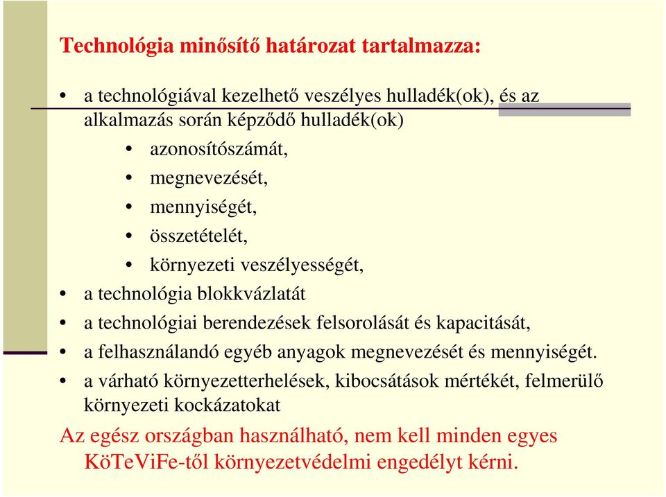 berendezések felsorolását és kapacitását, a felhasználandó egyéb anyagok megnevezését és mennyiségét.