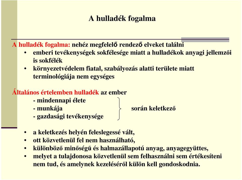 - munkája során keletkező - gazdasági tevékenysége a keletkezés helyén feleslegessé vált, ott közvetlenül fel nem használható, különböző minőségű és