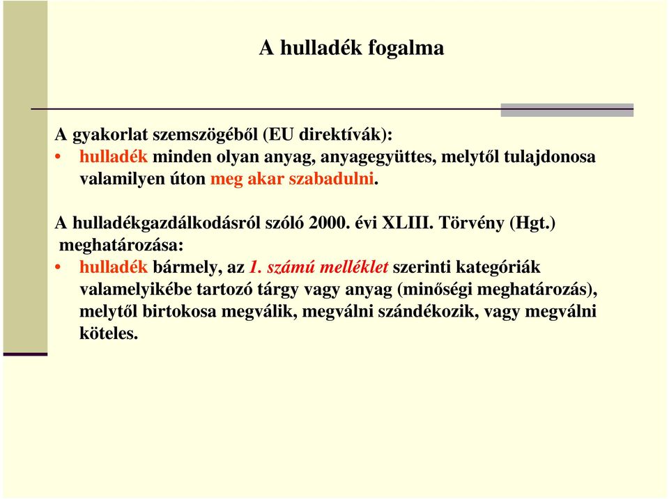 Törvény (Hgt.) meghatározása: hulladék bármely, az 1.