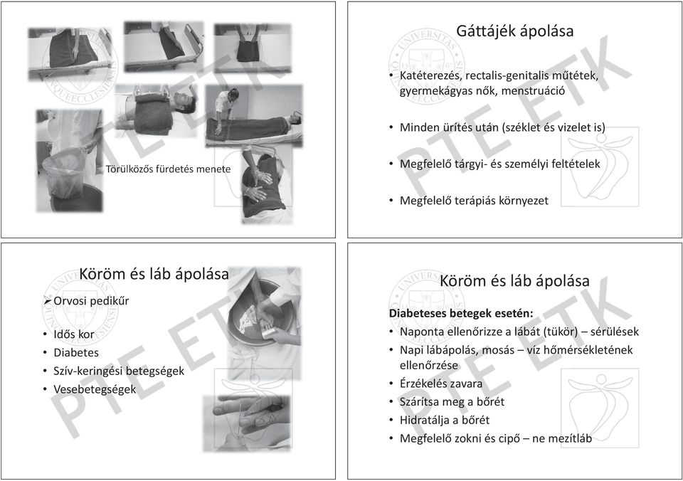 Szív-keringési betegségek Vesebetegségek Köröm és láb ápolása Diabeteses betegek esetén: Naponta ellen rizze a lábát (tükör) sérülések Napi