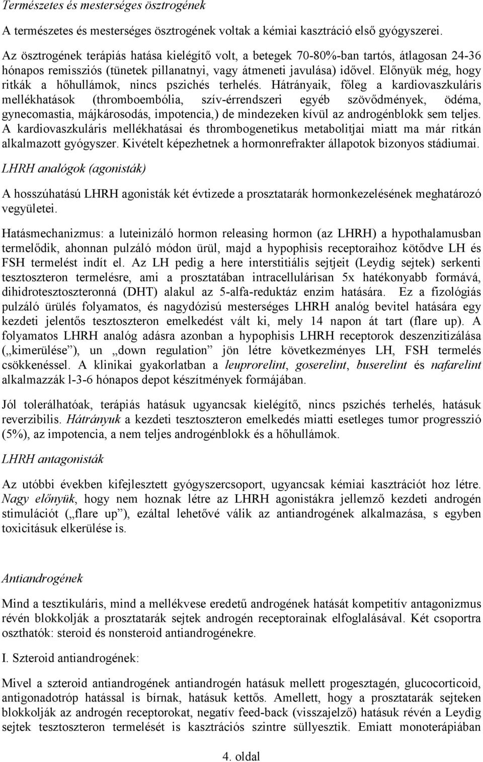 Előnyük még, hogy ritkák a hőhullámok, nincs pszichés terhelés.