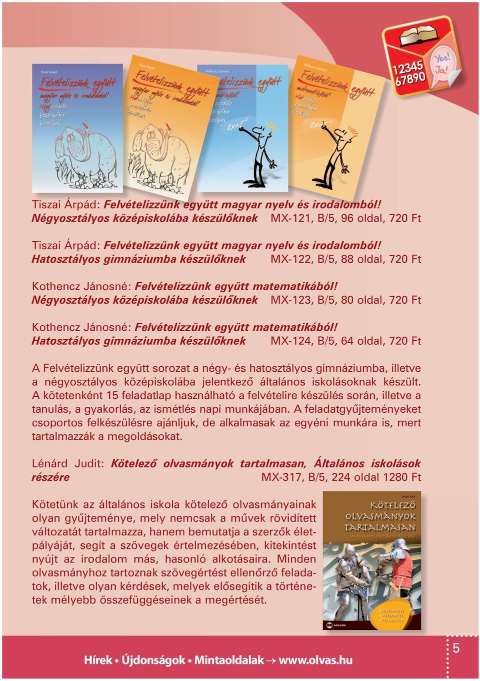 Négyosztályos középiskolába készülõknek MX-123, B/5, 80 oldal, 720 Ft Kothencz Jánosné: Felvételizzünk együtt matematikából!