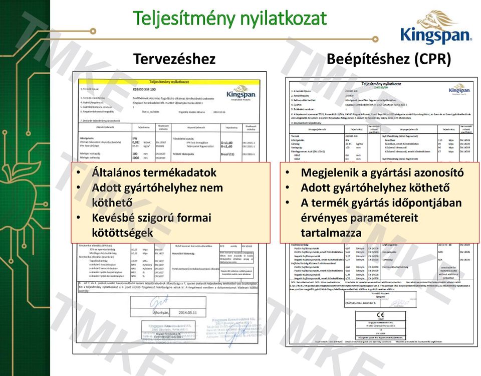 formai kötöttségek Megjelenik a gyártási azonosító Adott