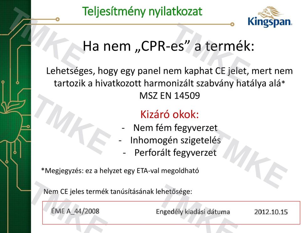 14509 Kizáró okok: - Nem fém fegyverzet - Inhomogén szigetelés - Perforált fegyverzet