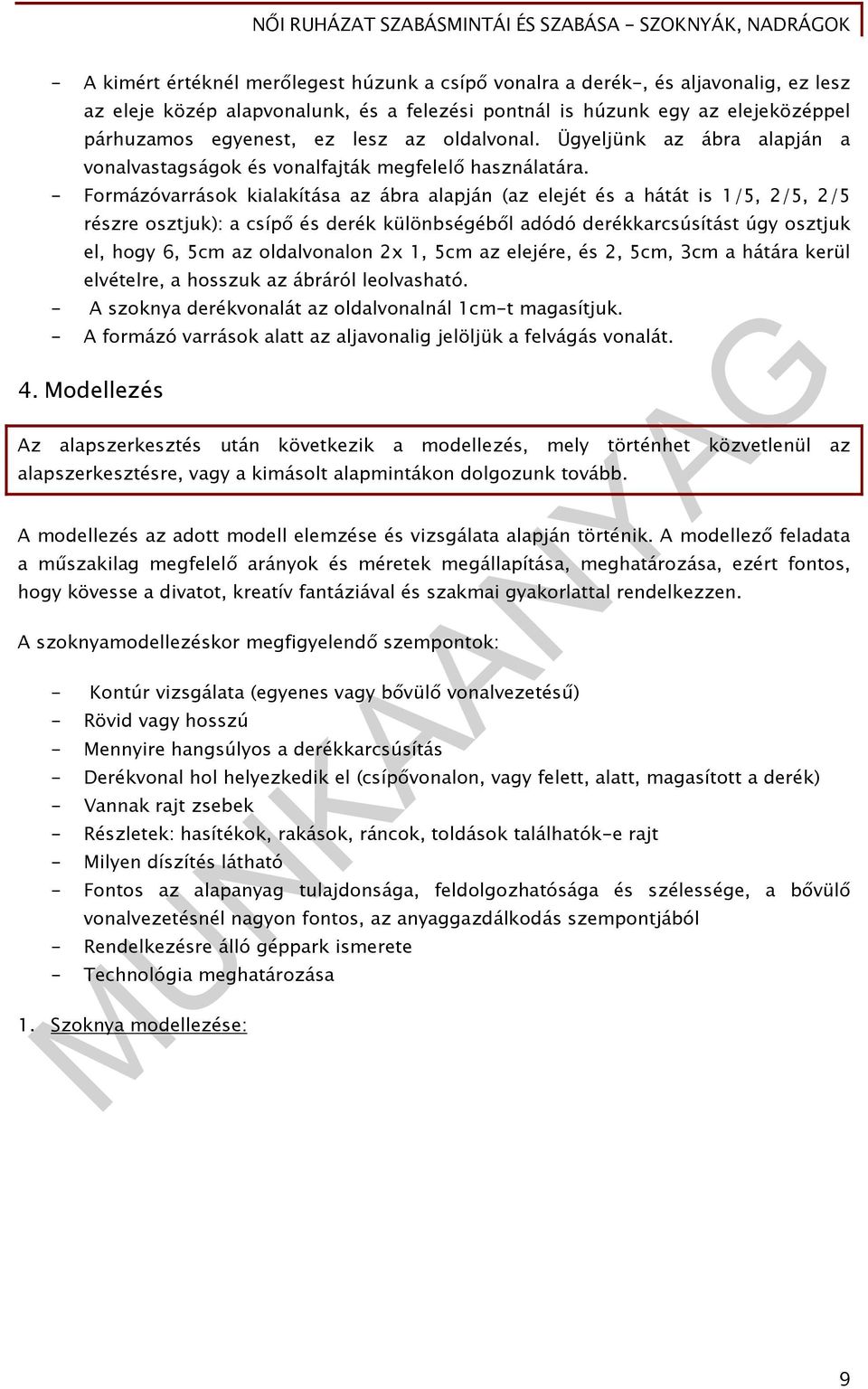 - Formázóvarrások kialakítása az ábra alapján (az elejét és a hátát is 1/5, 2/5, 2/5 részre osztjuk): a csípő és derék különbségéből adódó derékkarcsúsítást úgy osztjuk el, hogy 6, 5cm az