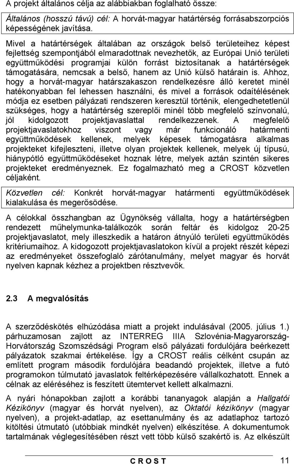 a határtérségek támogatására, nemcsak a belső, hanem az Unió külső határain is.