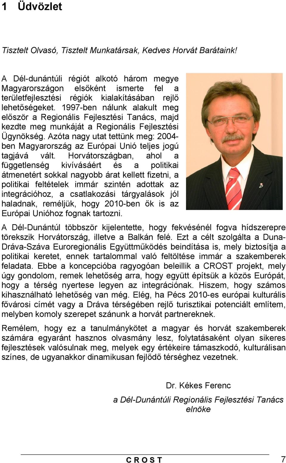 1997-ben nálunk alakult meg először a Regionális Fejlesztési Tanács, majd kezdte meg munkáját a Regionális Fejlesztési Ügynökség.