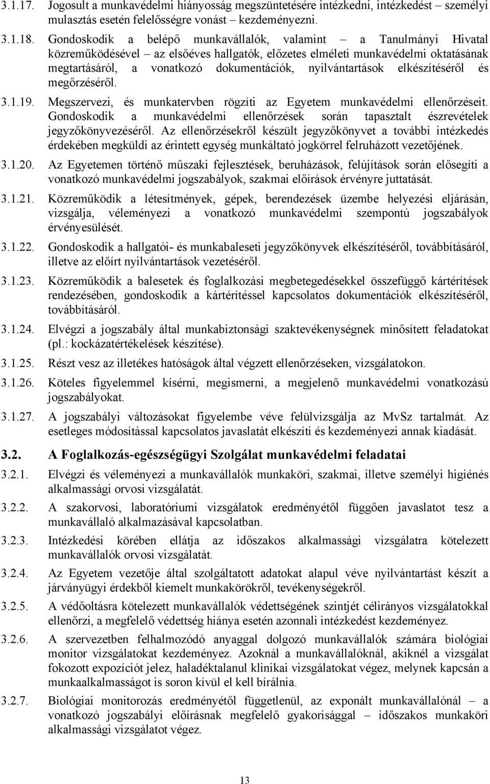 nyilvántartások elkészítéséről és megőrzéséről. 3.1.19. Megszervezi, és munkatervben rögzíti az Egyetem munkavédelmi ellenőrzéseit.