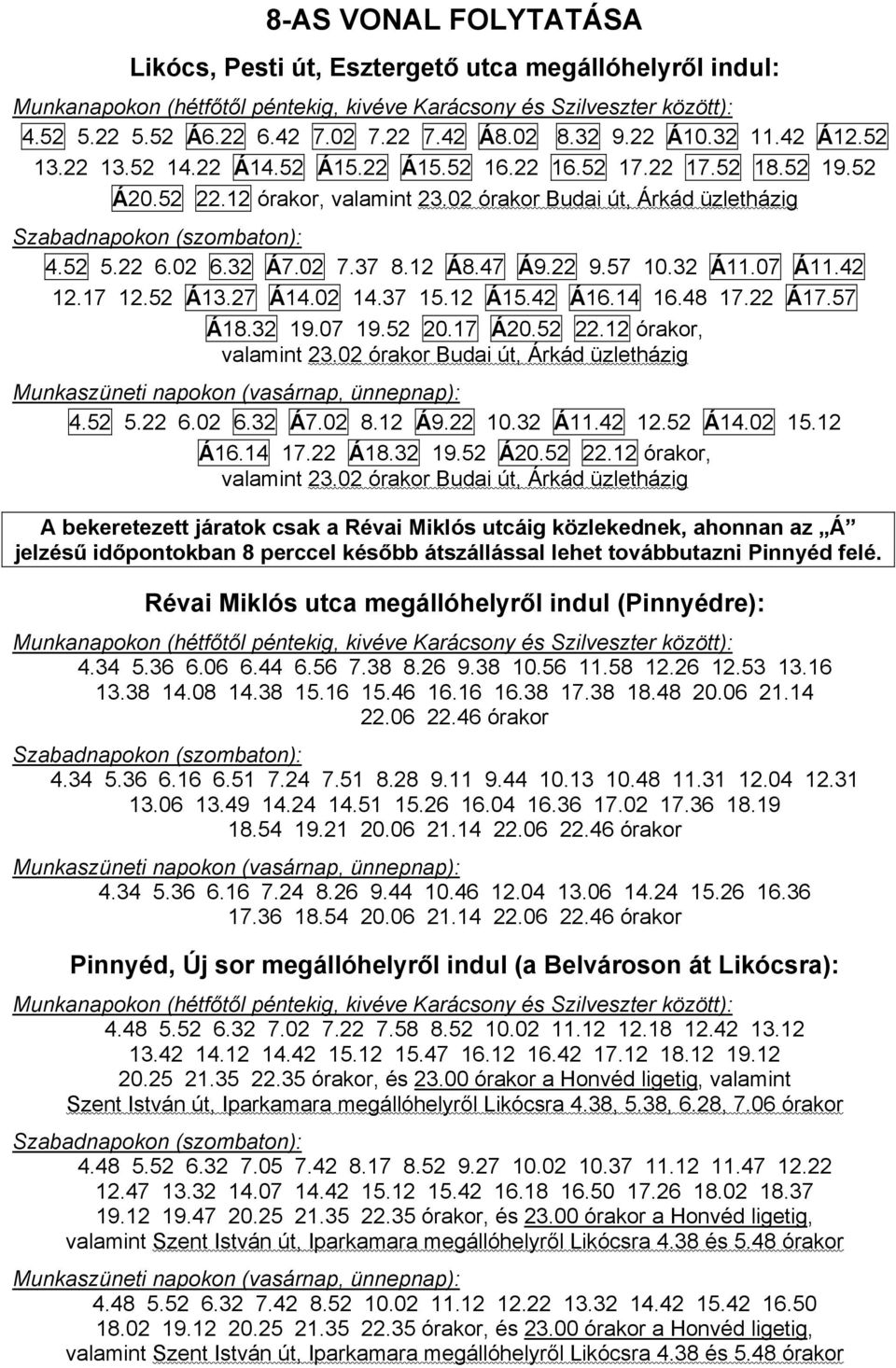 42 12.17 12.52 Á13.27 Á14.02 14.37 15.12 Á15.42 Á16.14 16.48 17.22 Á17.57 Á18.32 19.07 19.52 20.17 Á20.52 22.12 órakor, valamint 23.